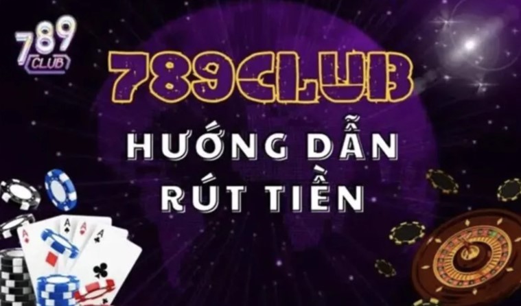 Hướng dẫn rút tiền 789Club cho người mới chơi
