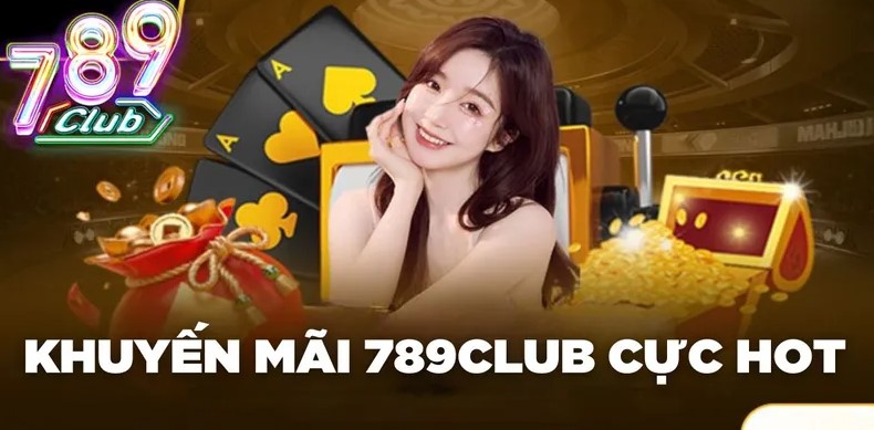 Khuyến mại 789Club cơ hội cho người chơi tăng vốn cược nhanh